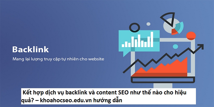 Kết hợp dịch vụ backlink và content SEO như thế nào cho hiệu quả? – khoahocseo.edu.vn hướng dẫn