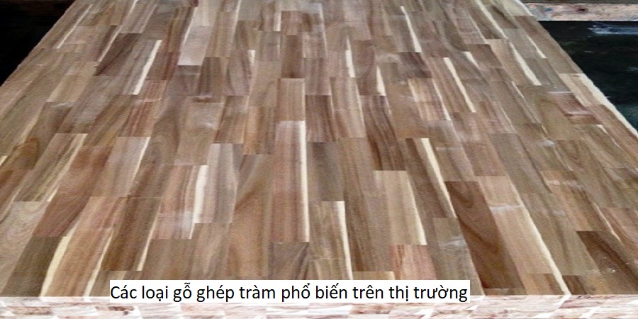 Các loại gỗ ghép tràm phổ biến trên thị trường