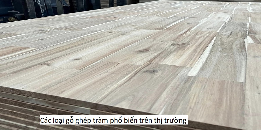 Các loại gỗ ghép tràm phổ biến trên thị trường